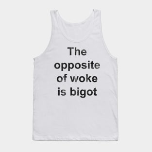 The Opposite of Woke Is Bigot Tank Top